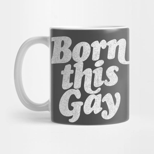 Born This Gay - Retro Typography Design by DankFutura
